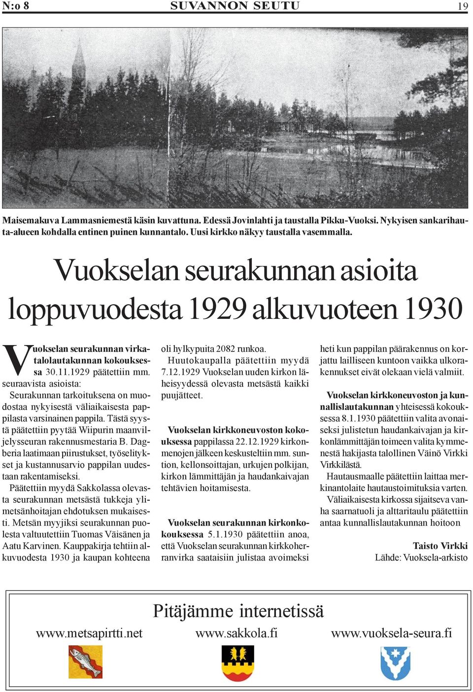 seuraavista asioista: Seurakunnan tarkoituksena on muodostaa nykyisestä väliaikaisesta pappilasta varsinainen pappila. Tästä syystä päätettiin pyytää Wiipurin maanviljelysseuran rakennusmestaria B.