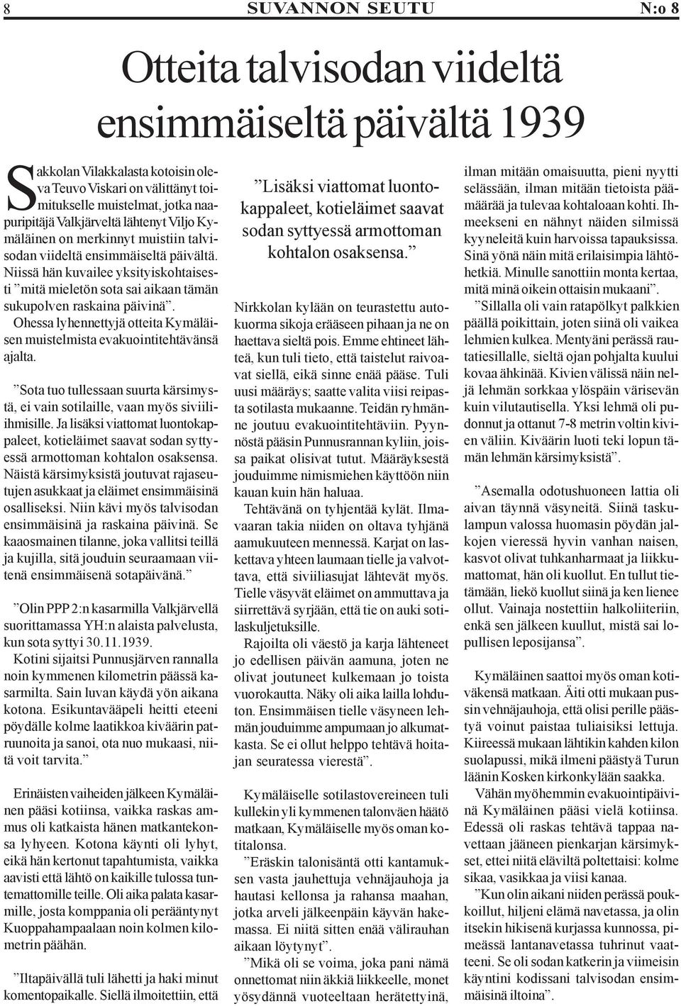 Ohessa lyhennettyjä otteita Kymäläisen muistelmista evakuointitehtävänsä ajalta. Sota tuo tullessaan suurta kärsimystä, ei vain sotilaille, vaan myös siviiliihmisille.