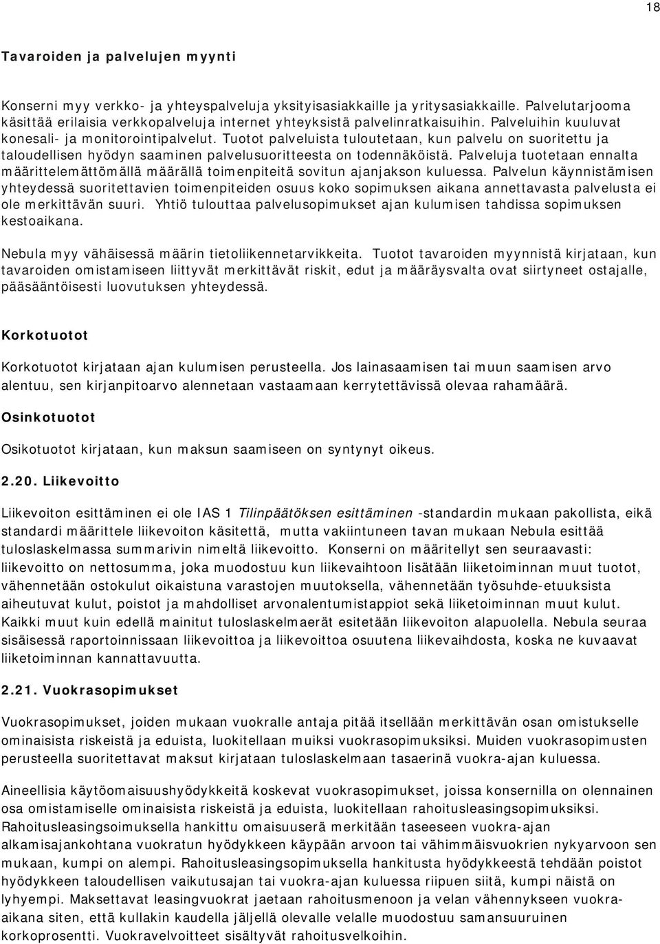 Tuotot palveluista tuloutetaan, kun palvelu on suoritettu ja taloudellisen hyödyn saaminen palvelusuoritteesta on todennäköistä.