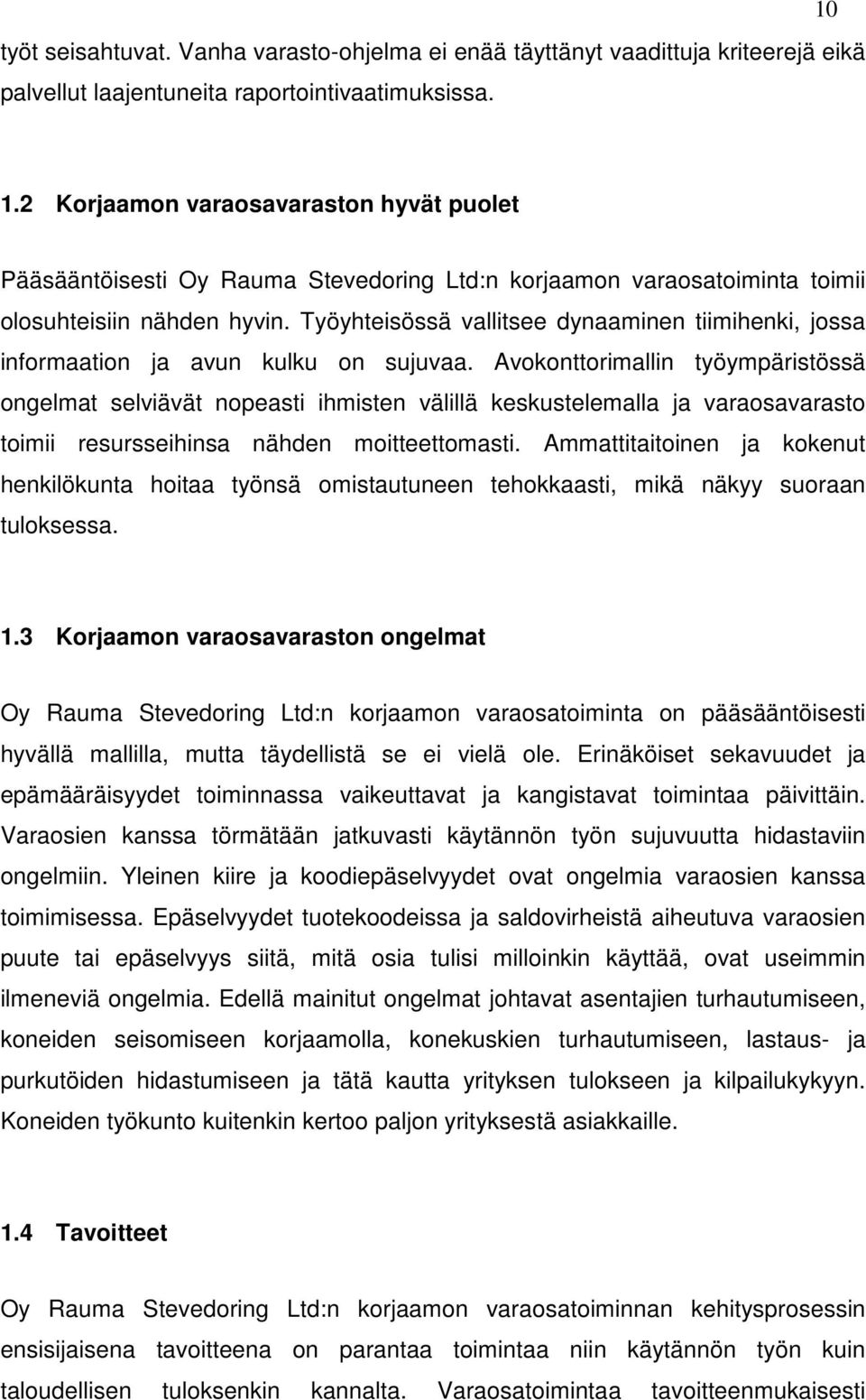 Työyhteisössä vallitsee dynaaminen tiimihenki, jossa informaation ja avun kulku on sujuvaa.