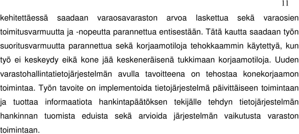 korjaamotiloja. Uuden varastohallintatietojärjestelmän avulla tavoitteena on tehostaa konekorjaamon toimintaa.