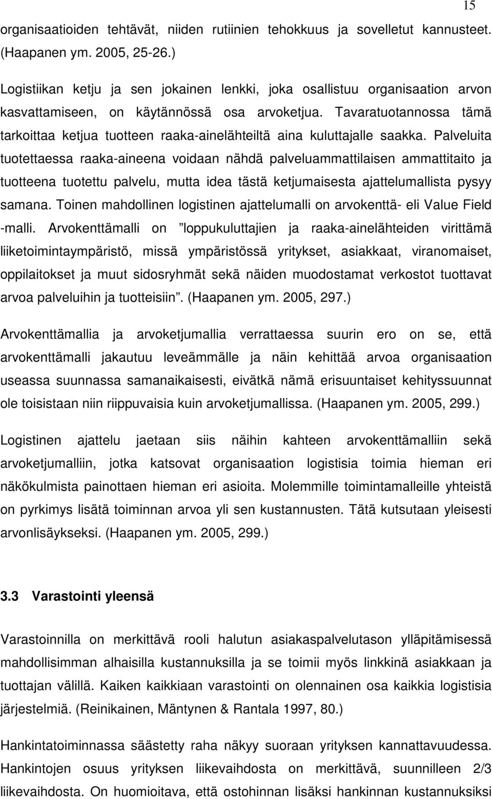 Tavaratuotannossa tämä tarkoittaa ketjua tuotteen raaka-ainelähteiltä aina kuluttajalle saakka.