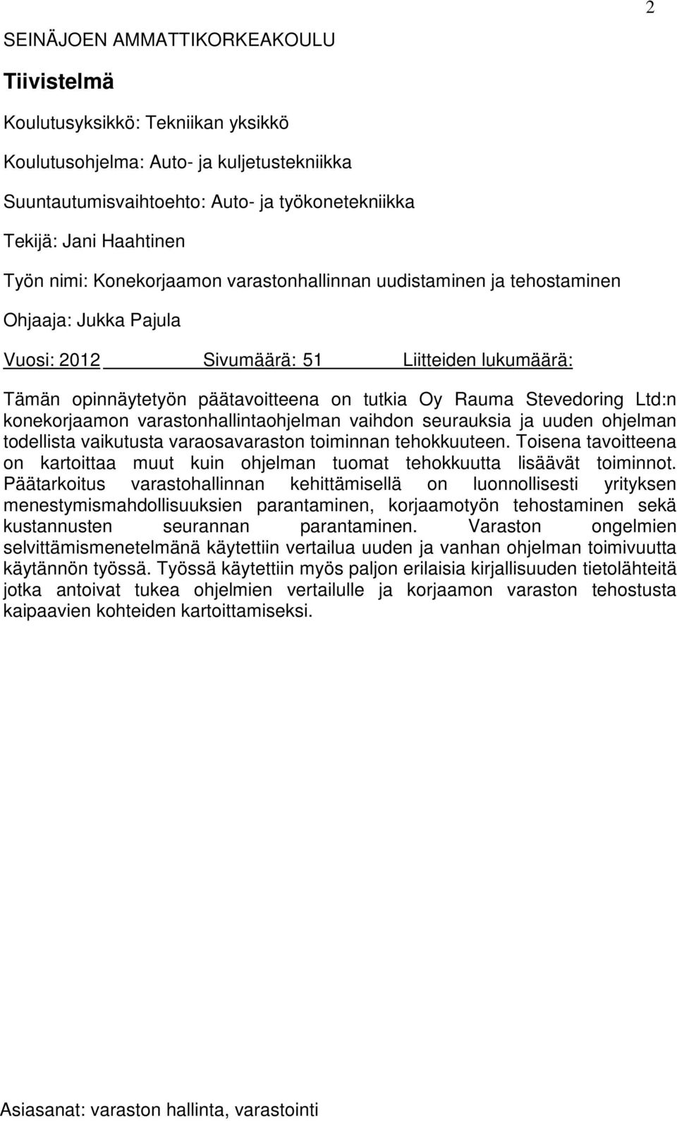 Stevedoring Ltd:n konekorjaamon varastonhallintaohjelman vaihdon seurauksia ja uuden ohjelman todellista vaikutusta varaosavaraston toiminnan tehokkuuteen.