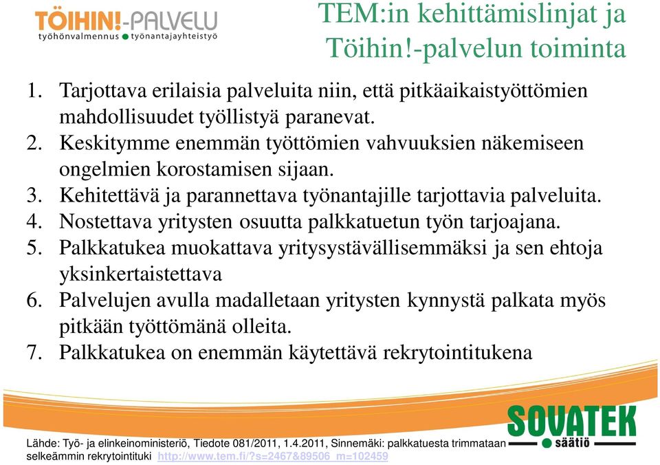 Nostettava yritysten osuutta palkkatuetun työn tarjoajana. 5. Palkkatukea muokattava yritysystävällisemmäksi ja sen ehtoja yksinkertaistettava 6.