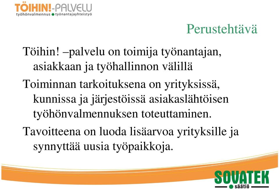 Perustehtävä Toiminnan tarkoituksena on yrityksissä, kunnissa ja