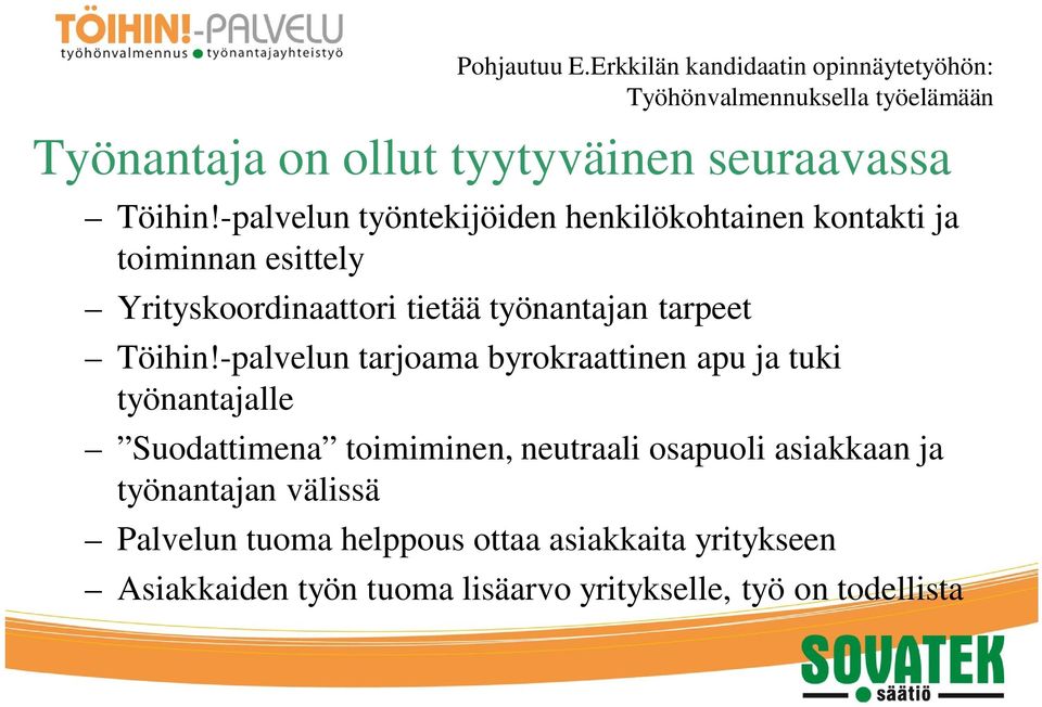 -palvelun työntekijöiden henkilökohtainen kontakti ja toiminnan esittely Yrityskoordinaattori tietää työnantajan tarpeet Töihin!