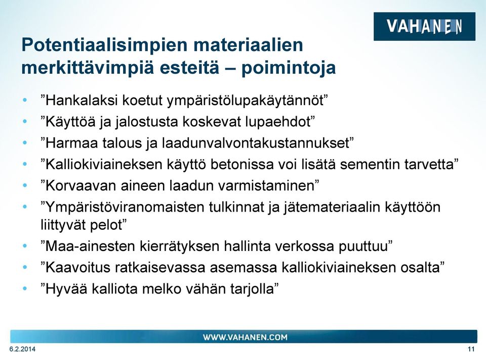 Korvaavan aineen laadun varmistaminen Ympäristöviranomaisten tulkinnat ja jätemateriaalin käyttöön liittyvät pelot Maa-ainesten