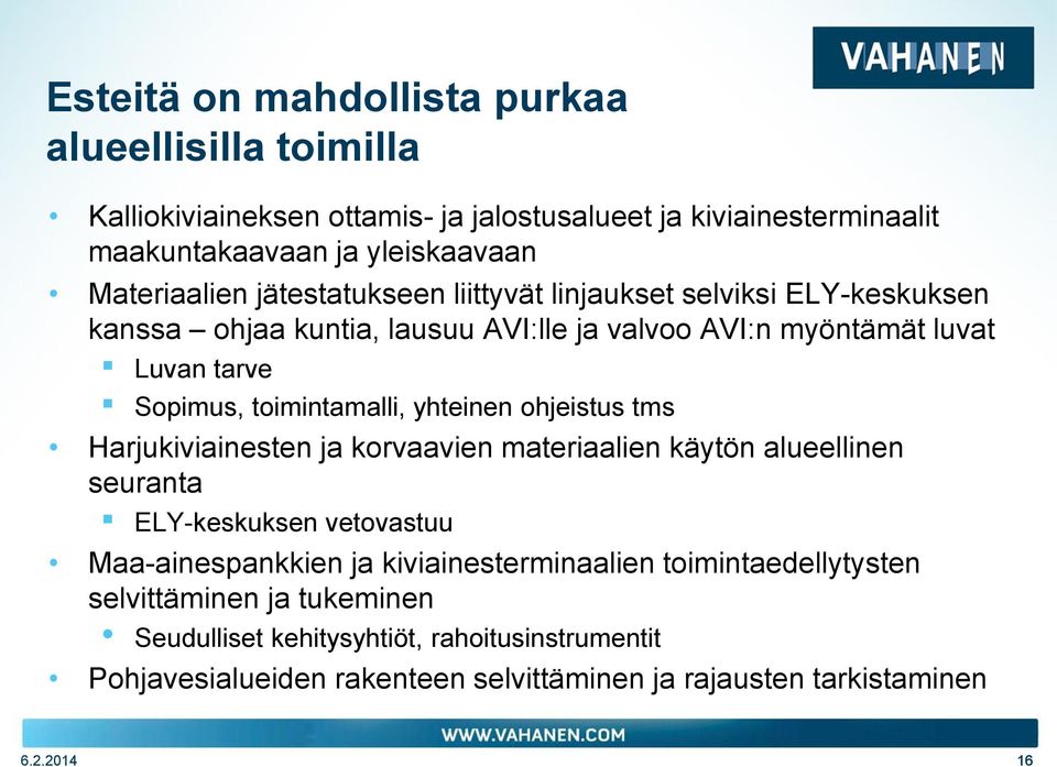 yhteinen ohjeistus tms Harjukiviainesten ja korvaavien materiaalien käytön alueellinen seuranta ELY-keskuksen vetovastuu Maa-ainespankkien ja kiviainesterminaalien