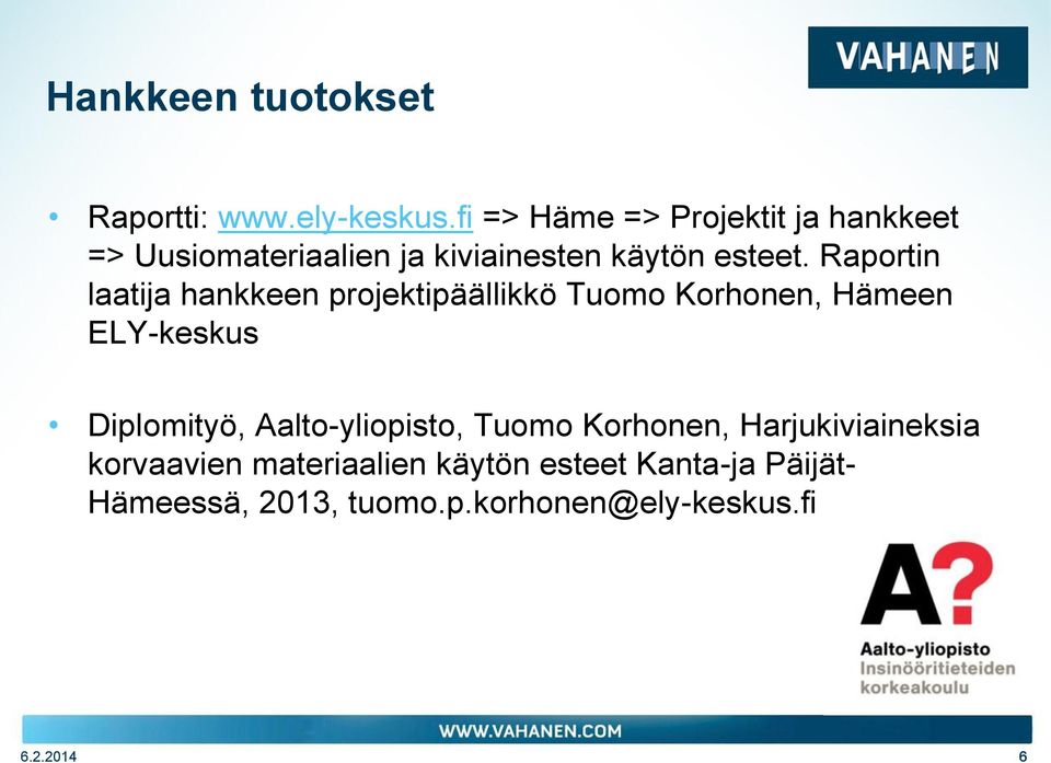 Raportin laatija hankkeen projektipäällikkö Tuomo Korhonen, Hämeen ELY-keskus Diplomityö,