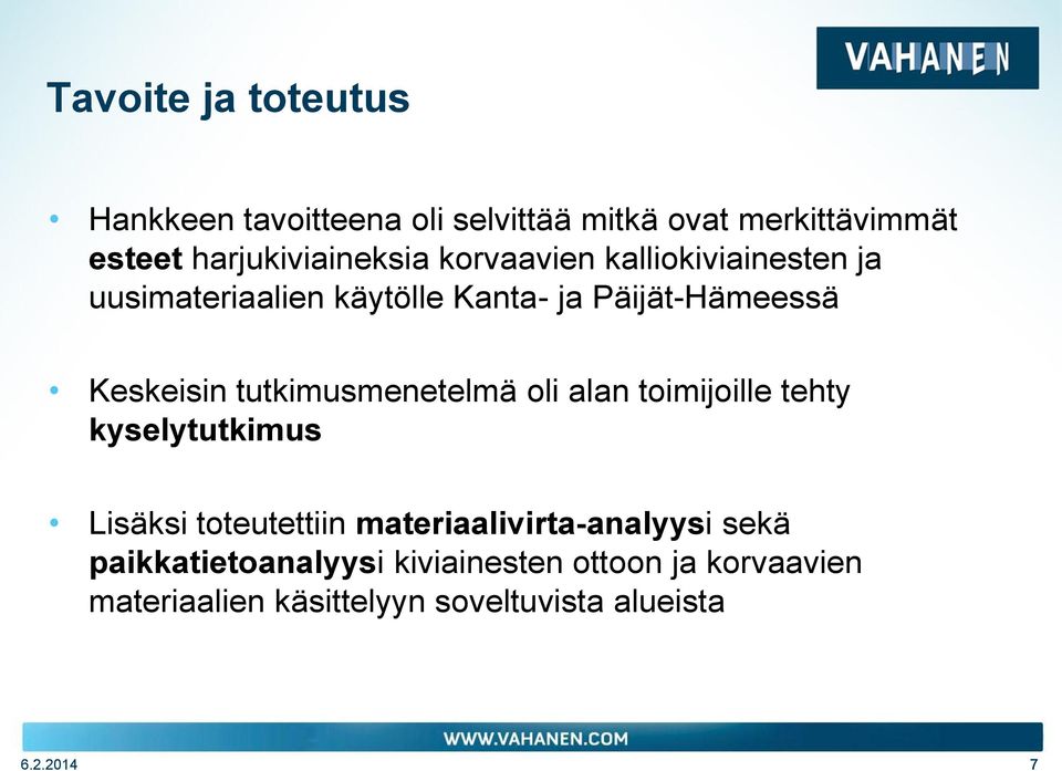 tutkimusmenetelmä oli alan toimijoille tehty kyselytutkimus Lisäksi toteutettiin materiaalivirta-analyysi