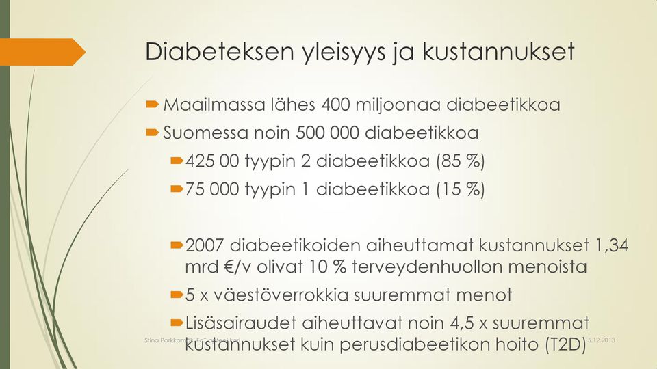 diabeetikoiden aiheuttamat kustannukset 1,34 mrd /v olivat 10 % terveydenhuollon menoista 5 x