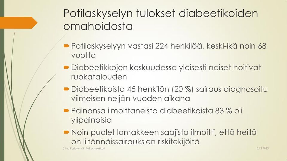 (20 %) sairaus diagnosoitu viimeisen neljän vuoden aikana Painonsa ilmoittaneista diabeetikoista 83 %