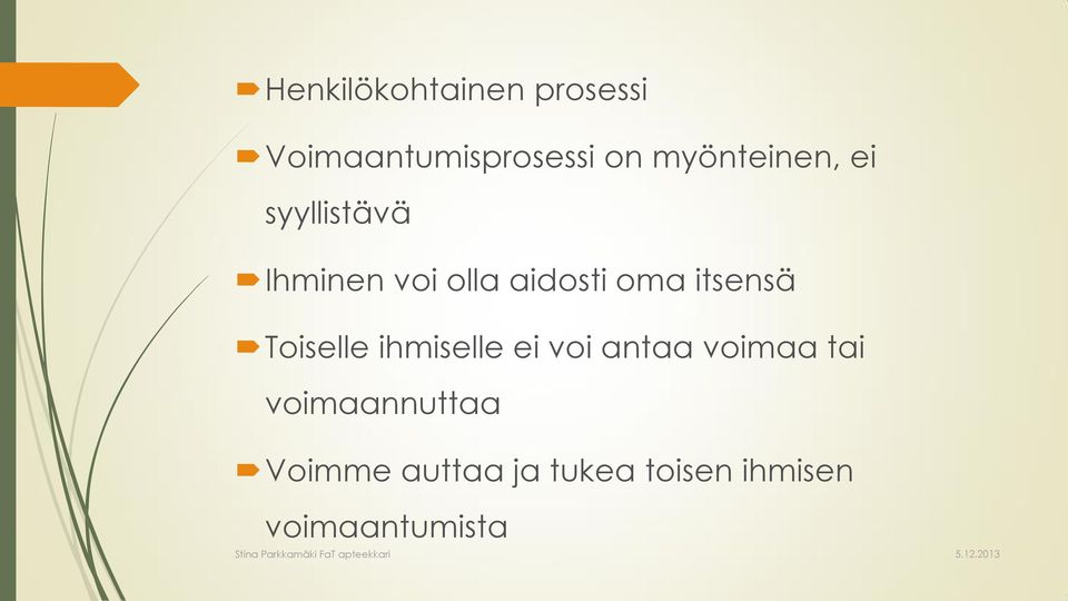 itsensä Toiselle ihmiselle ei voi antaa voimaa tai