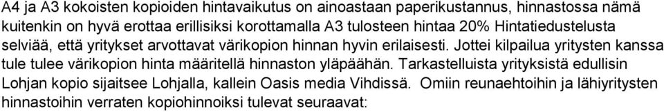 Jottei kilpailua yritysten kanssa tule tulee värikopion hinta määritellä hinnaston yläpäähän.