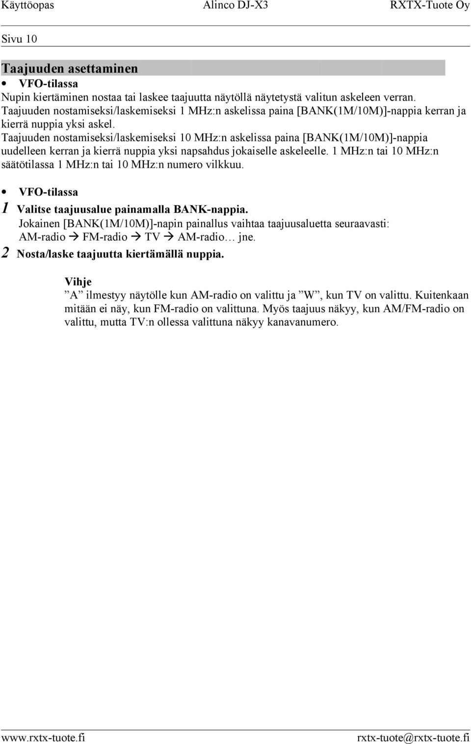 Taajuuden nostamiseksi/laskemiseksi 10 MHz:n askelissa paina [BANK(1M/10M)]-nappia uudelleen kerran ja kierrä nuppia yksi napsahdus jokaiselle askeleelle.