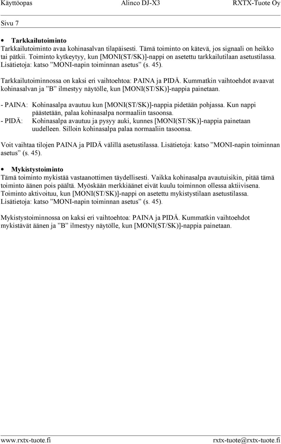 Tarkkailutoiminnossa on kaksi eri vaihtoehtoa: PAINA ja PIDÄ. Kummatkin vaihtoehdot avaavat kohinasalvan ja B ilmestyy näytölle, kun [MONI(ST/SK)]-nappia painetaan.