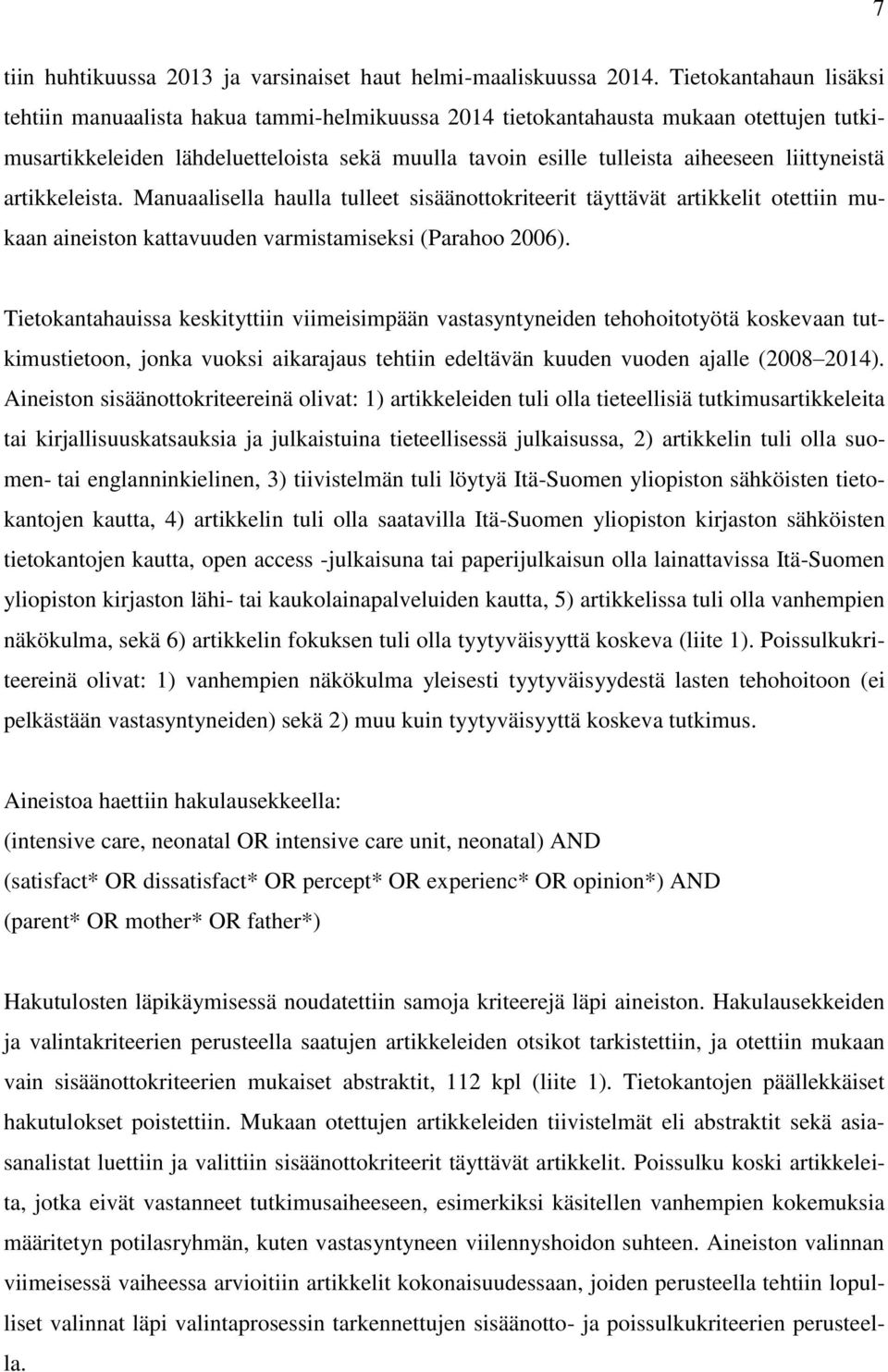 liittyneistä artikkeleista. Manuaalisella haulla tulleet sisäänottokriteerit täyttävät artikkelit otettiin mukaan aineiston kattavuuden varmistamiseksi (Parahoo 2006).