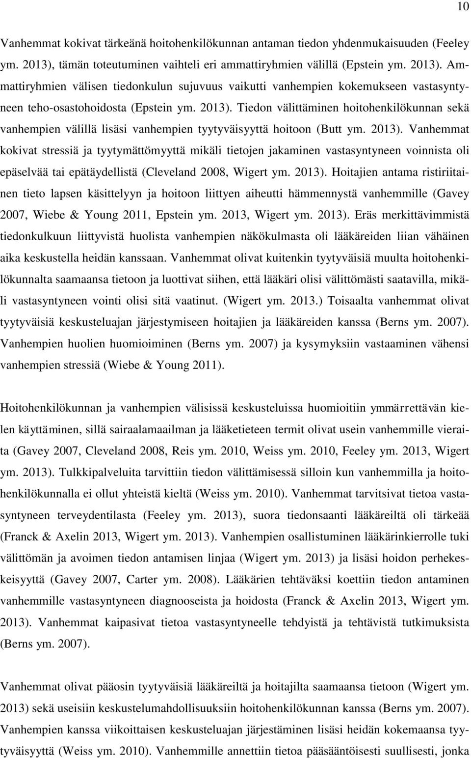 2013). Tiedon välittäminen hoitohenkilökunnan sekä vanhempien välillä lisäsi vanhempien tyytyväisyyttä hoitoon (Butt ym. 2013).