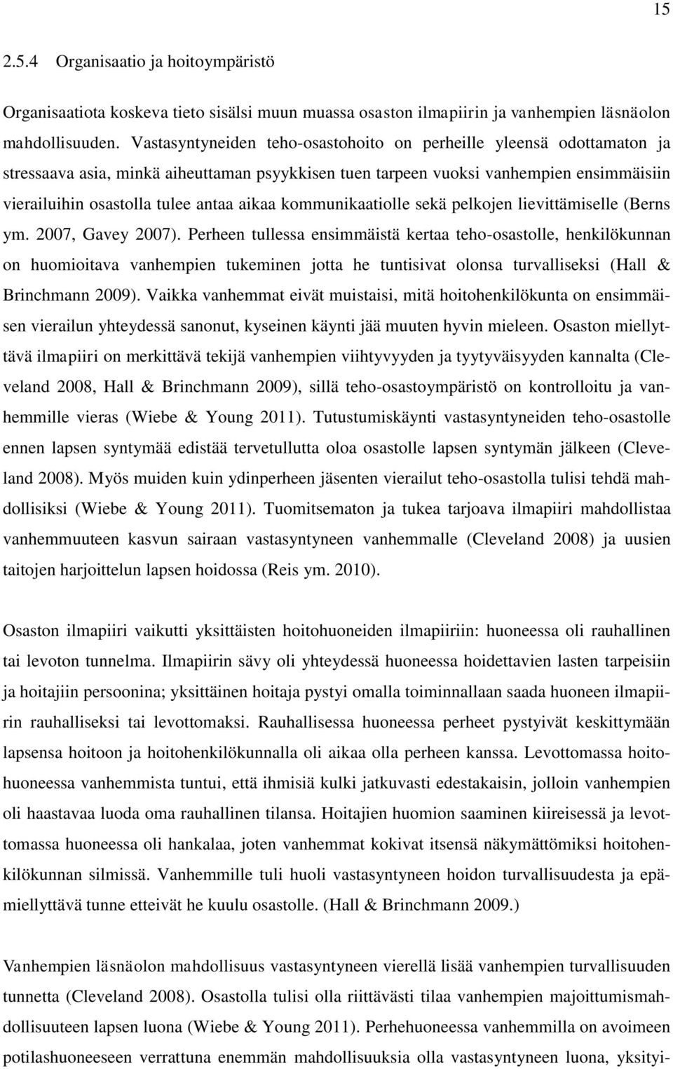 aikaa kommunikaatiolle sekä pelkojen lievittämiselle (Berns ym. 2007, Gavey 2007).