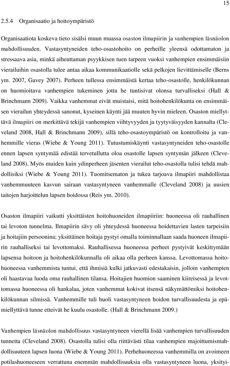 aikaa kommunikaatiolle sekä pelkojen lievittämiselle (Berns ym. 2007, Gavey 2007).