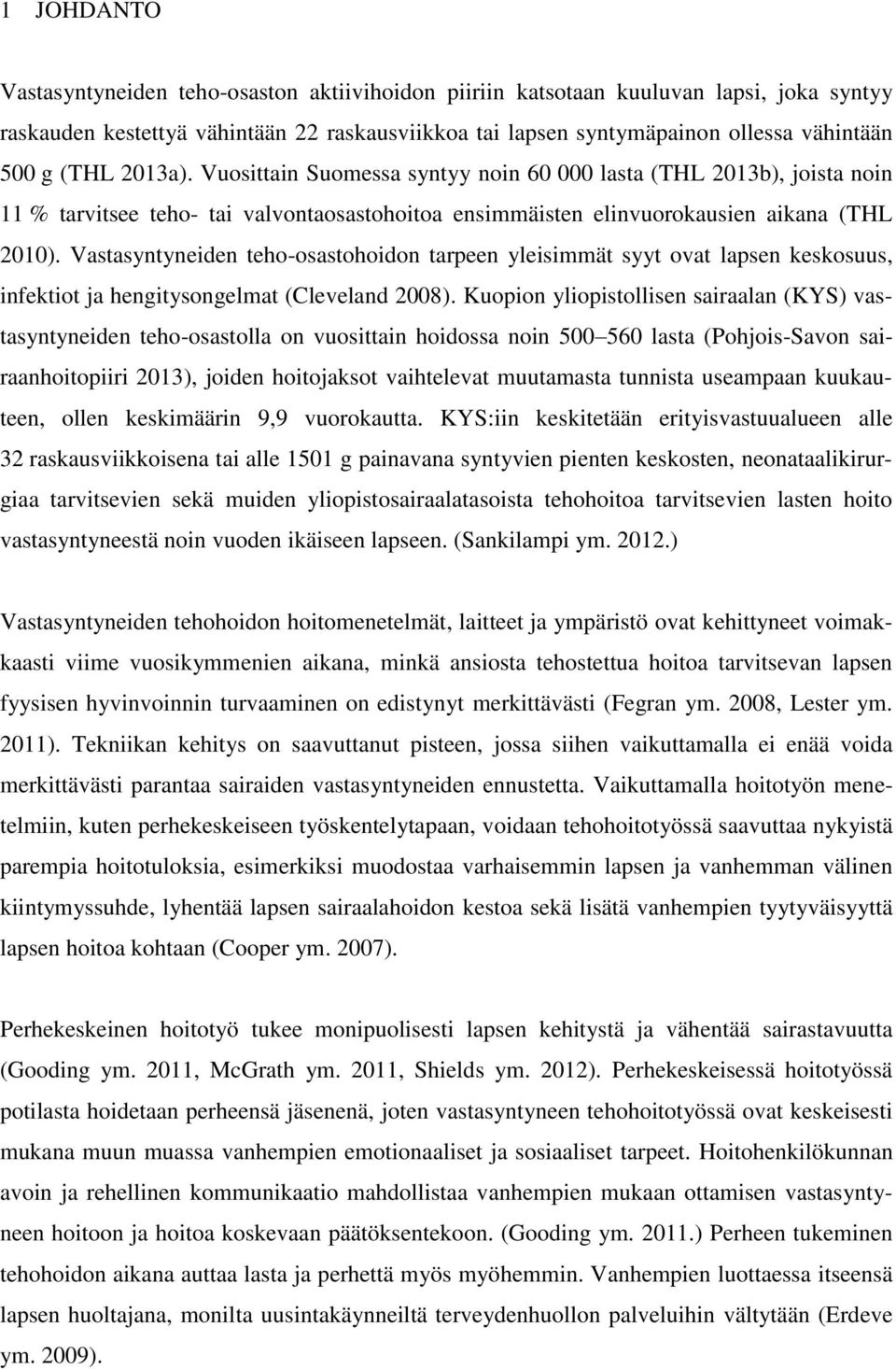 Vastasyntyneiden teho-osastohoidon tarpeen yleisimmät syyt ovat lapsen keskosuus, infektiot ja hengitysongelmat (Cleveland 2008).