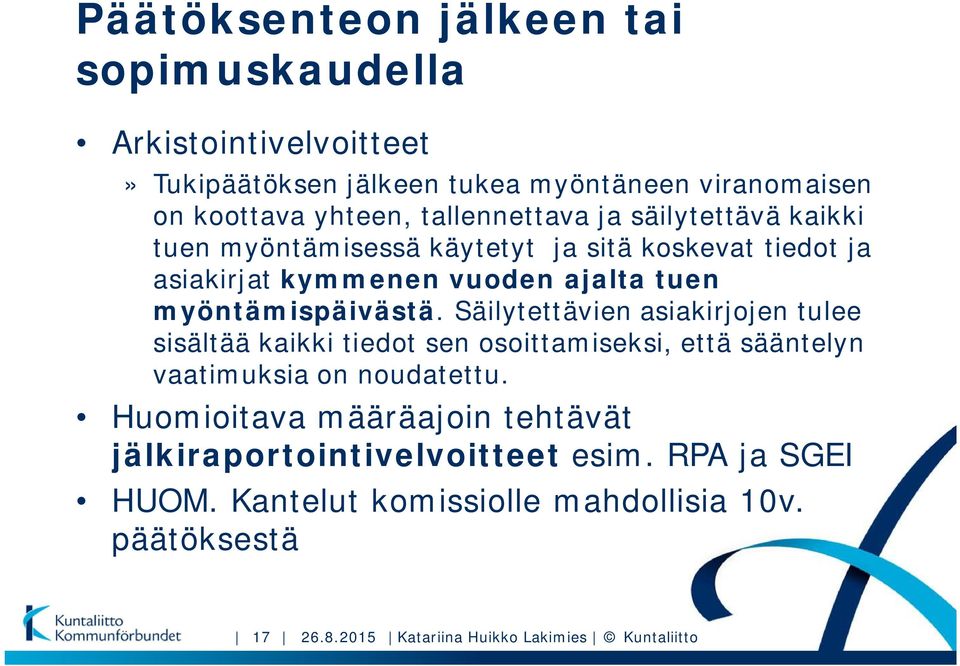 myöntämispäivästä. Säilytettävien asiakirjojen tulee sisältää kaikki tiedot sen osoittamiseksi, että sääntelyn vaatimuksia on noudatettu.