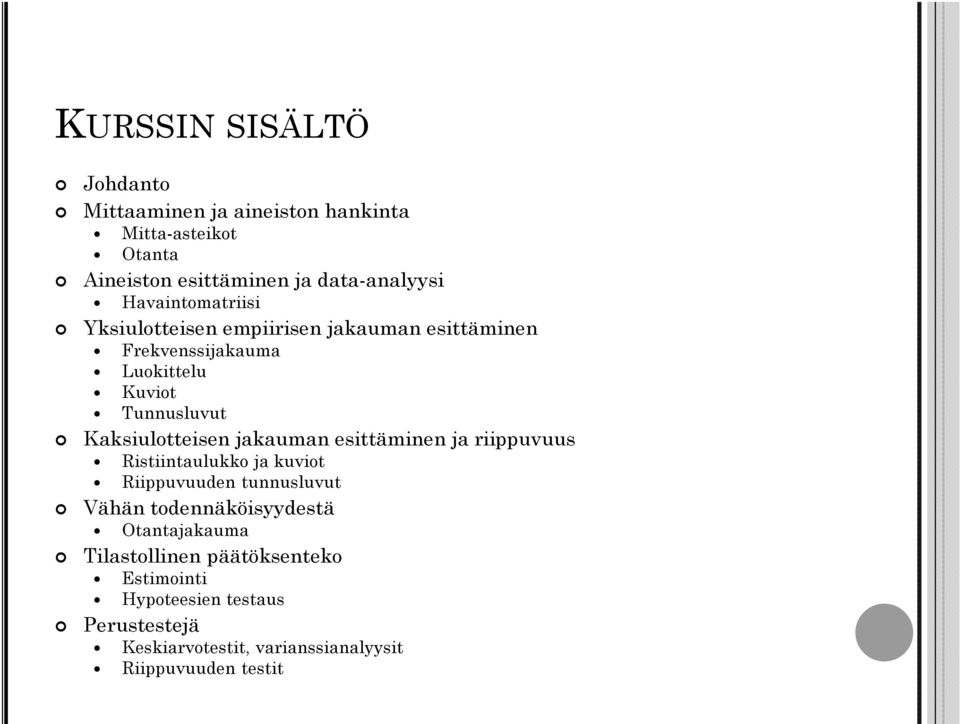 Kaksiulotteisen jakauman esittäminen ja riippuvuus Ristiintaulukko ja kuviot Riippuvuuden tunnusluvut Vähän