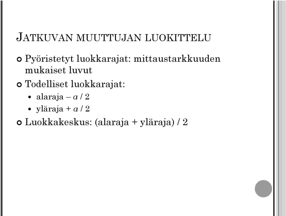 luvut Todelliset luokkarajat: alaraja a/ 2