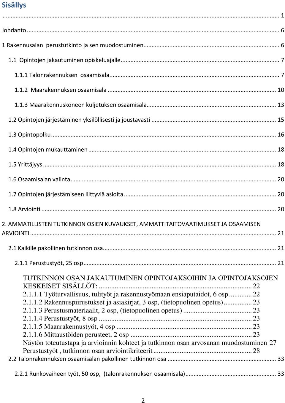 5 Yrittäjyys... 18 1.6 Osaamisalan valinta... 20 1.7 Opintojen järjestämiseen liittyviä asioita... 20 1.8 Arviointi... 20 2.