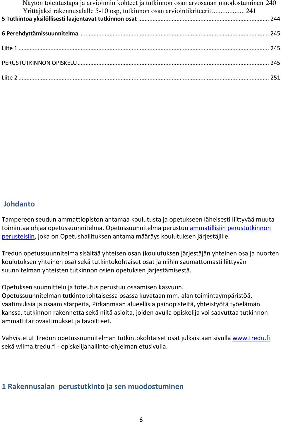 .. 251 Johdanto Tampereen seudun ammattiopiston antamaa koulutusta ja opetukseen läheisesti liittyvää muuta toimintaa ohjaa opetussuunnitelma.