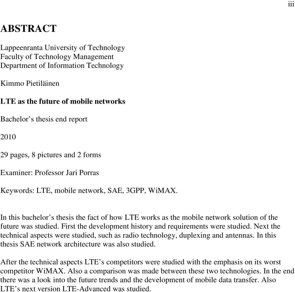 In this bachelor s thesis the fact of how LTE works as the mobile network solution of the future was studied. First the development history and requirements were studied.