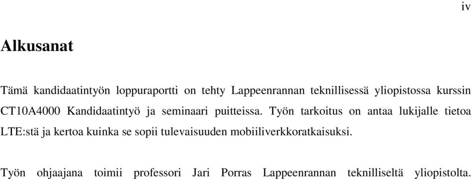 Työn tarkoitus on antaa lukijalle tietoa LTE:stä ja kertoa kuinka se sopii tulevaisuuden