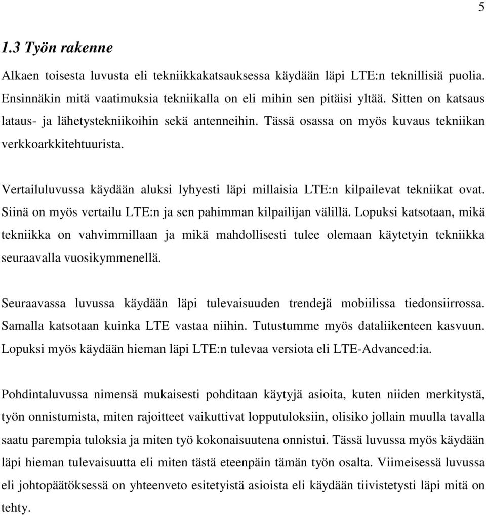 Vertailuluvussa käydään aluksi lyhyesti läpi millaisia LTE:n kilpailevat tekniikat ovat. Siinä on myös vertailu LTE:n ja sen pahimman kilpailijan välillä.