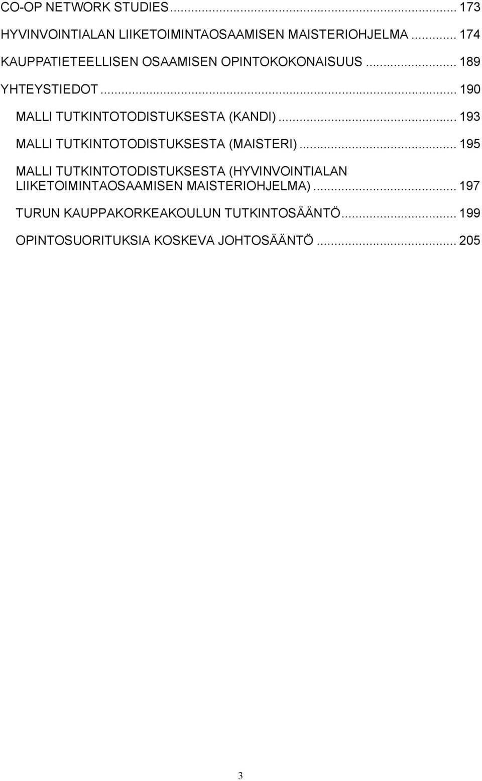 .. 190 MALLI TUTKINTOTODISTUKSESTA (KANDI)... 193 MALLI TUTKINTOTODISTUKSESTA (MAISTERI).