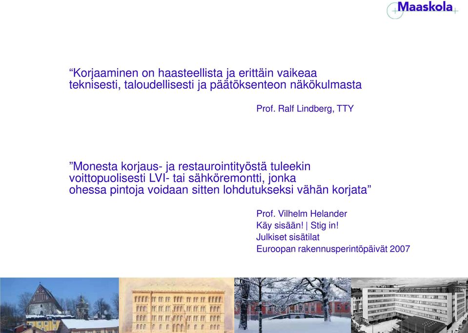 Ralf Lindberg, TTY Monesta korjaus- ja restaurointityöstä tuleekin voittopuolisesti LVI- tai