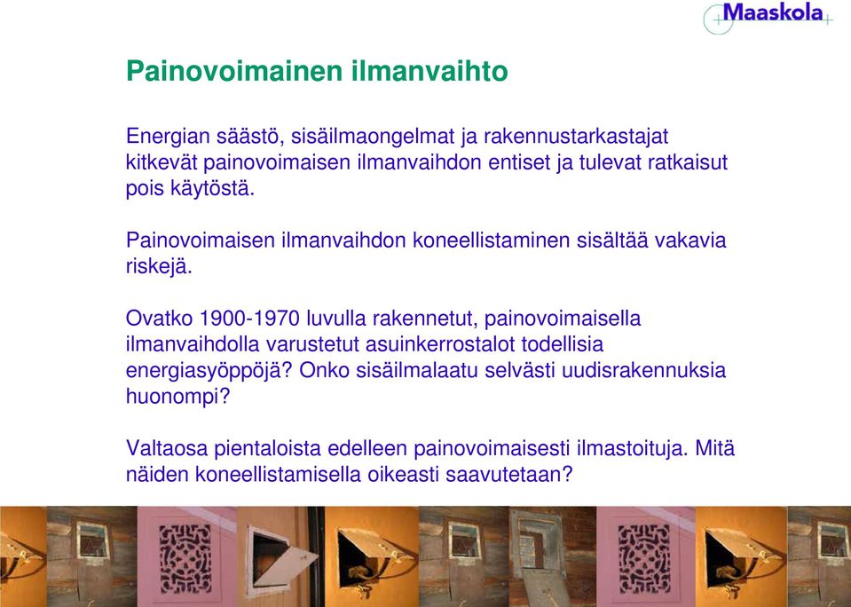 Ovatko 1900-1970 luvulla rakennetut, painovoimaisella ilmanvaihdolla varustetut asuinkerrostalot todellisia energiasyöppöjä?