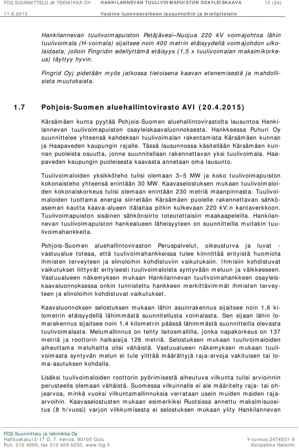 Fingrid Oyj pidetään myös jatkossa tietoisena kaavan etenemisestä ja mahdollisista muutoksista. 1.7 Pohjois-Suomen aluehallintovirasto AVI (20.4.