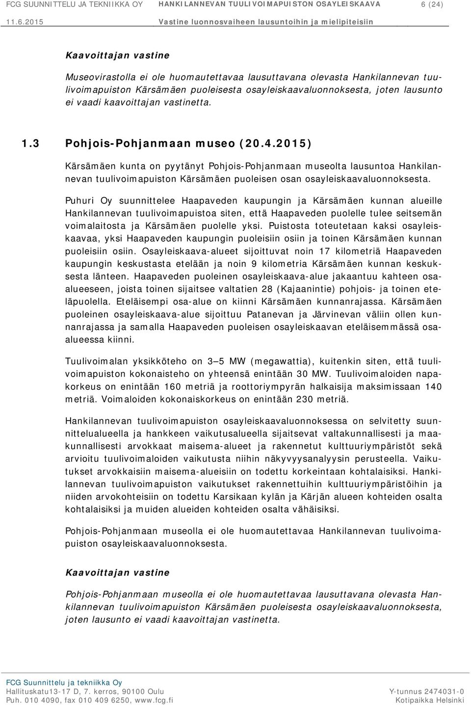 2015) Kärsämäen kunta on pyytänyt Pohjois-Pohjanmaan museolta lausuntoa Hankilannevan tuulivoimapuiston Kärsämäen puoleisen osan osayleiskaavaluonnoksesta.