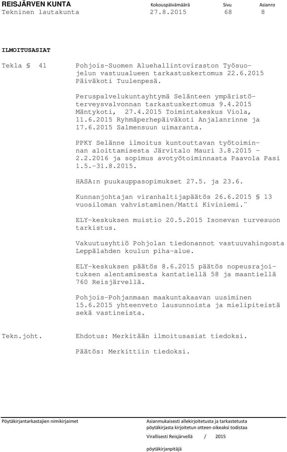 PPKY Selänne ilmoitus kuntouttavan työtoiminnan aloittamisesta Järvitalo Mauri 3.8.2015 2.2.2016 ja sopimus avotyötoiminnasta Paavola Pasi 1.5.-31.8.2015. HASA:n puukauppasopimukset 27.5. ja 23.6. Kunnanjohtajan viranhaltijapäätös 26.