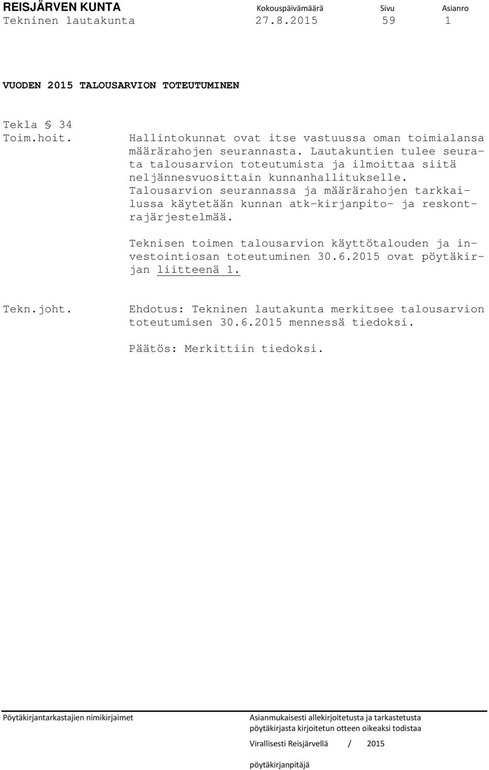 Lautakuntien tulee seurata talousarvion toteutumista ja ilmoittaa siitä neljännesvuosittain kunnanhallitukselle.