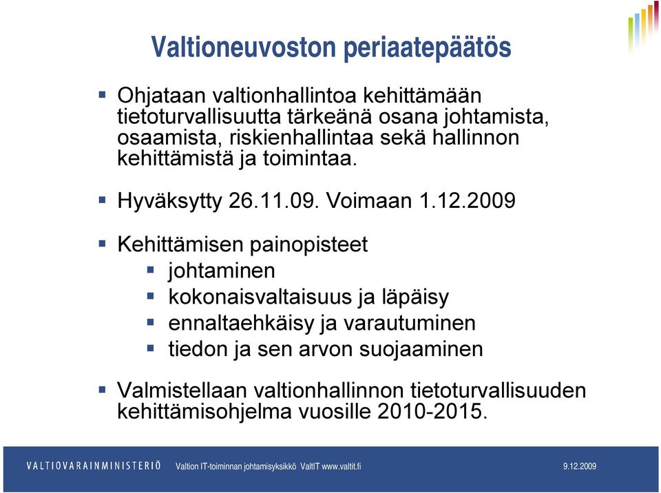 2009 Kehittämisen painopisteet johtaminen kokonaisvaltaisuus ja läpäisy ennaltaehkäisy ja varautuminen tiedon ja sen arvon