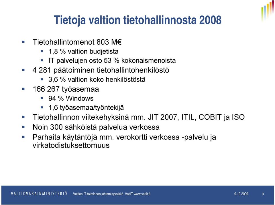 Tietohallinnon viitekehyksinä mm. JIT 2007, ITIL, COBIT ja ISO Noin 300 sähköistä palvelua verkossa Parhaita käytäntöjä mm.