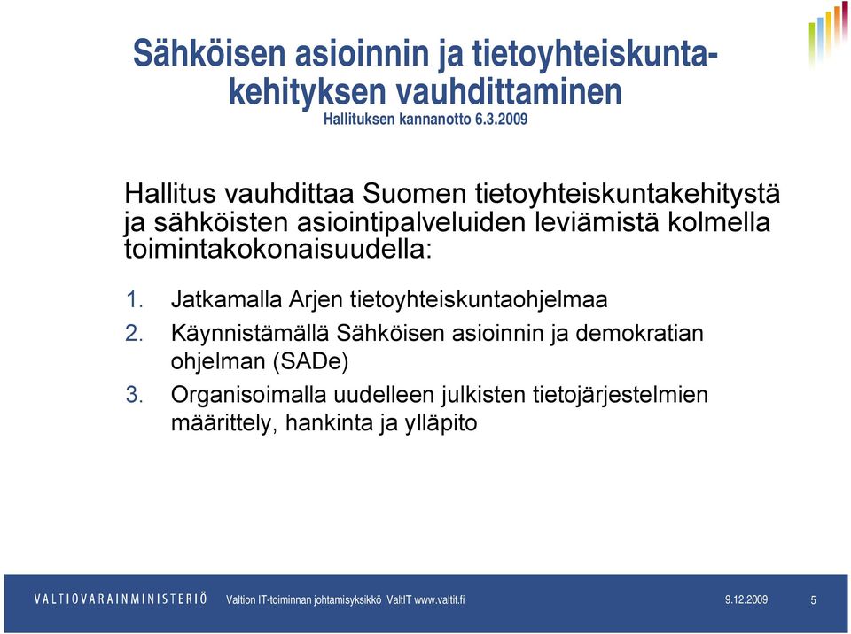 toimintakokonaisuudella: 1. Jatkamalla Arjen tietoyhteiskuntaohjelmaa 2.