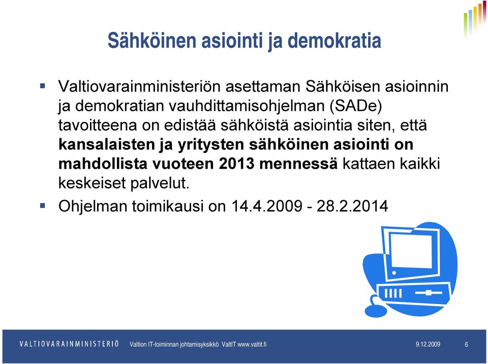 yritysten sähköinen asiointi on mahdollista vuoteen 2013 mennessä kattaen kaikki keskeiset palvelut.