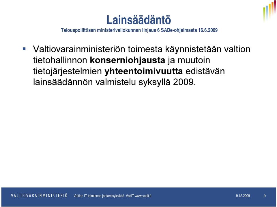 6.2009 Valtiovarainministeriön toimesta käynnistetään valtion tietohallinnon