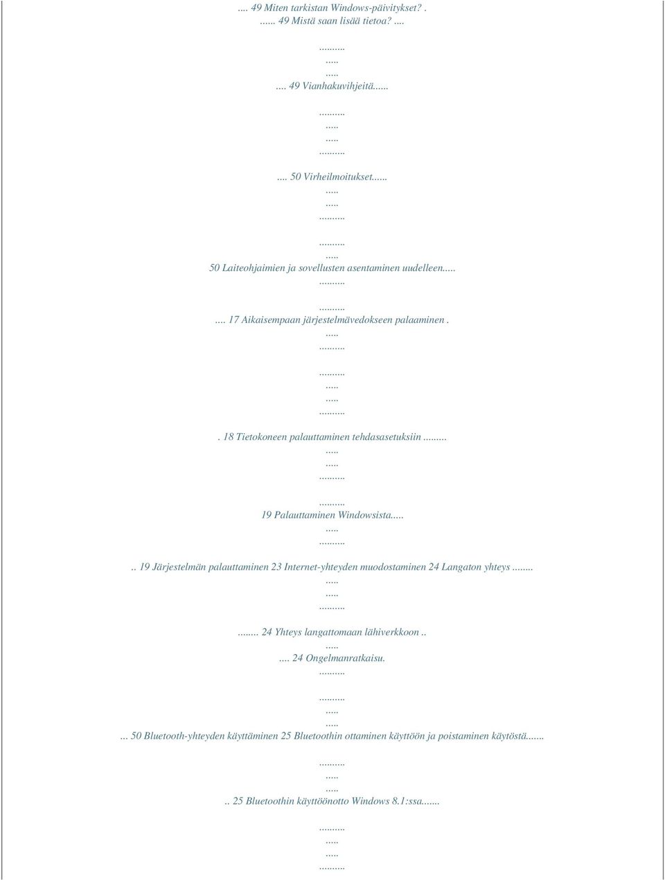 .. 19 Palauttaminen Windowsista.. 19 Järjestelmän palauttaminen 23 Internet-yhteyden muodostaminen 24 Langaton yhteys.