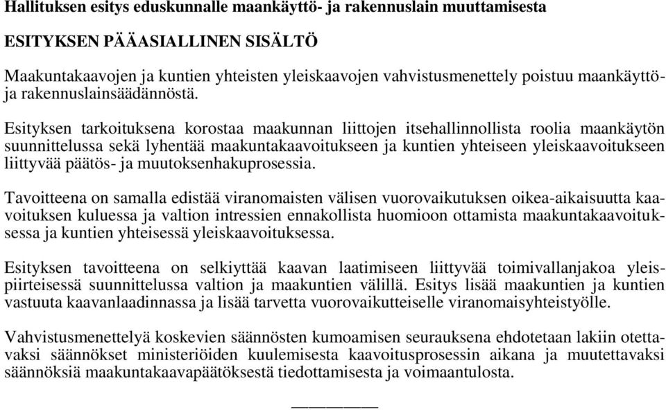 Esityksen tarkoituksena korostaa maakunnan liittojen itsehallinnollista roolia maankäytön suunnittelussa sekä lyhentää maakuntakaavoitukseen ja kuntien yhteiseen yleiskaavoitukseen liittyvää päätös-