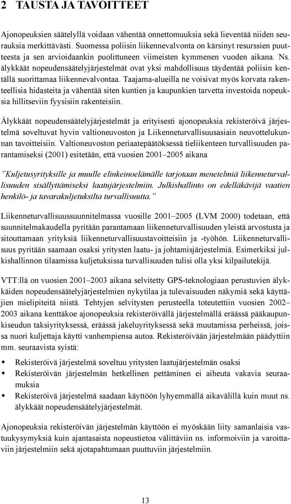 älykkäät nopeudensäätelyjärjestelmät ovat yksi mahdollisuus täydentää poliisin kentällä suorittamaa liikennevalvontaa.