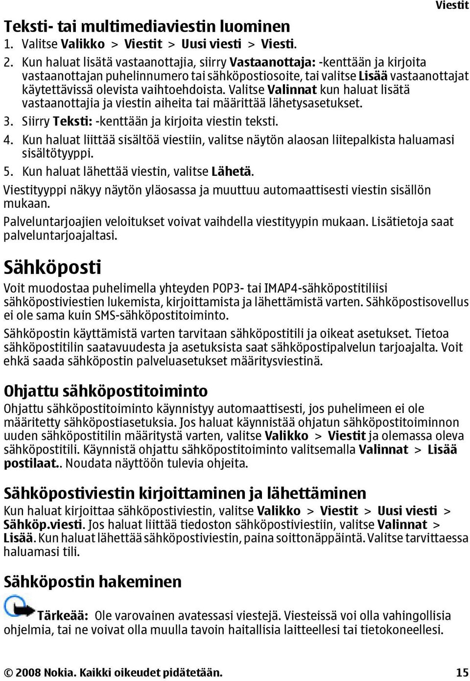 Valitse Valinnat kun haluat lisätä vastaanottajia ja viestin aiheita tai määrittää lähetysasetukset. 3. Siirry Teksti: -kenttään ja kirjoita viestin teksti. 4.