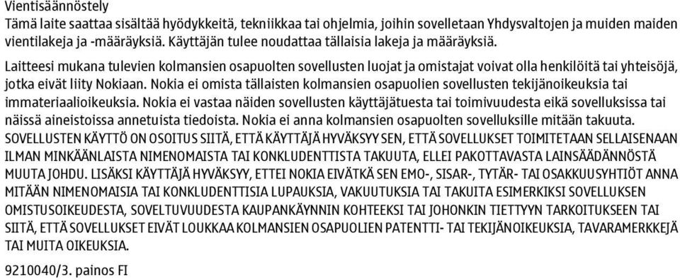 Laitteesi mukana tulevien kolmansien osapuolten sovellusten luojat ja omistajat voivat olla henkilöitä tai yhteisöjä, jotka eivät liity Nokiaan.